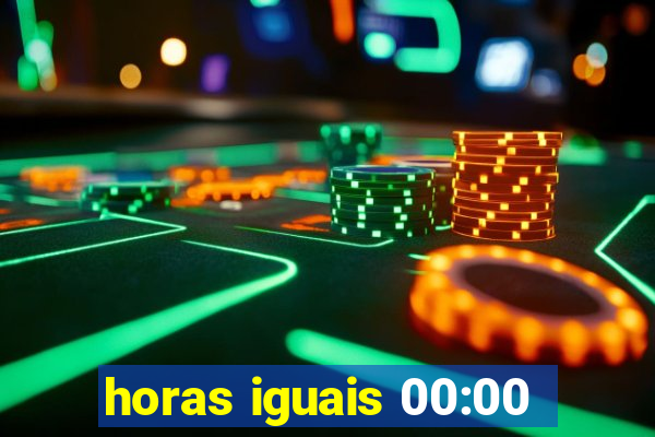 horas iguais 00:00