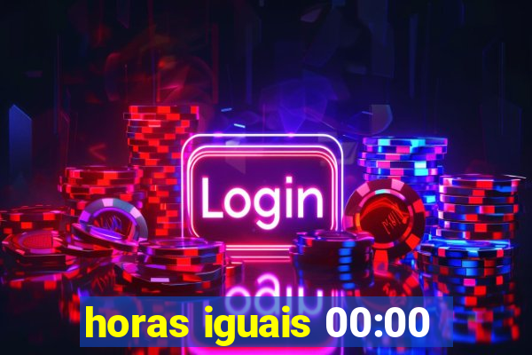 horas iguais 00:00