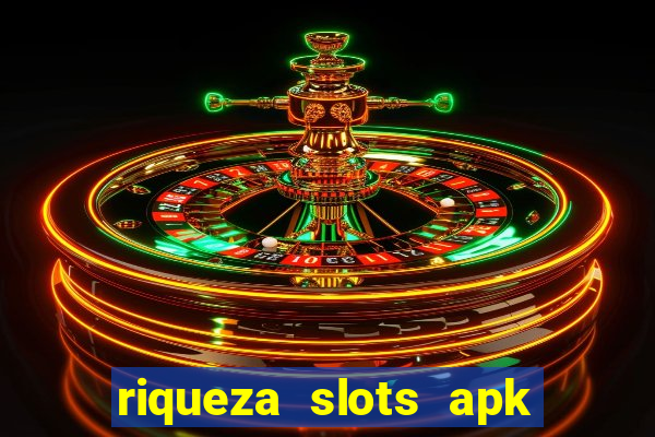 riqueza slots apk dinheiro infinito