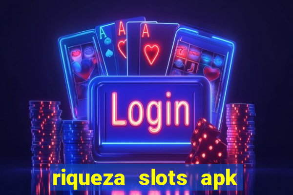 riqueza slots apk dinheiro infinito