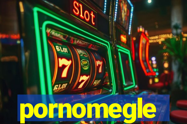 pornomegle