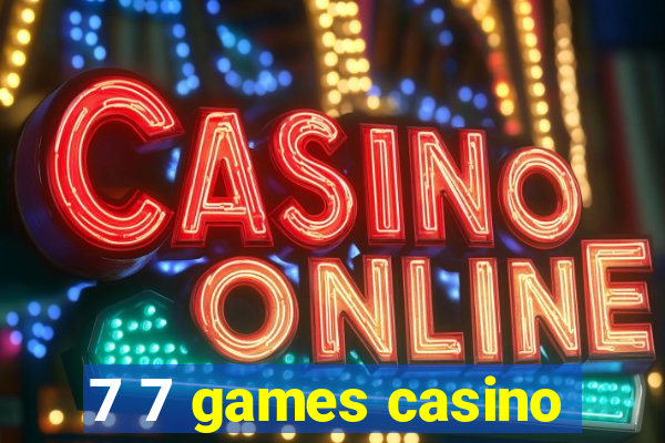 7 7 games casino