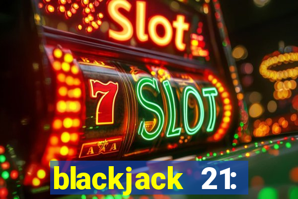 blackjack 21: online casino