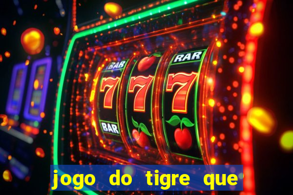 jogo do tigre que da 30 reais no cadastro