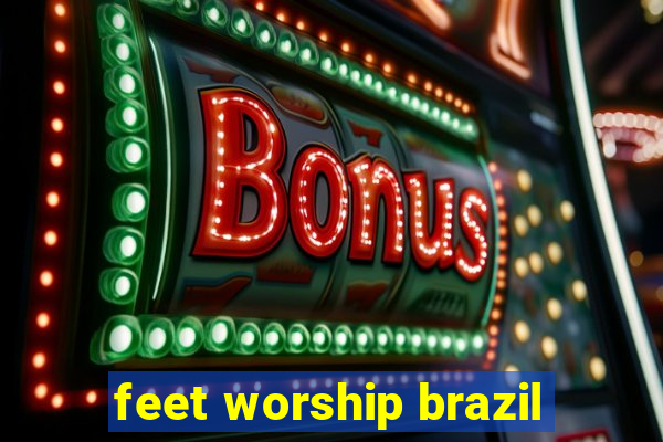 feet worship brazil