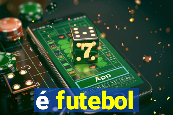 é futebol