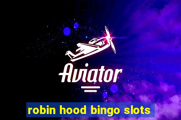 robin hood bingo slots