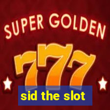 sid the slot