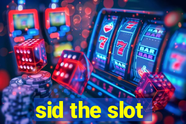 sid the slot