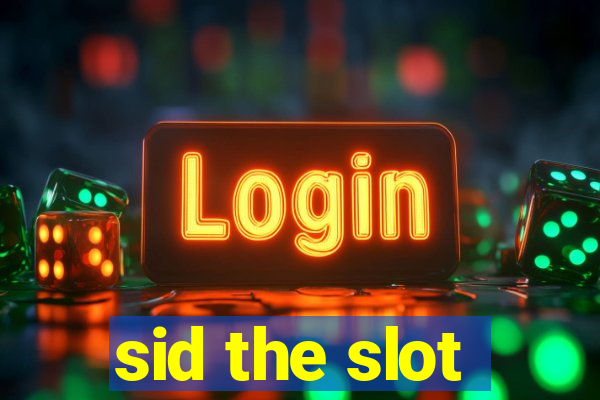 sid the slot