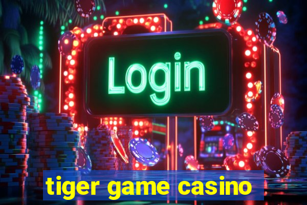 tiger game casino