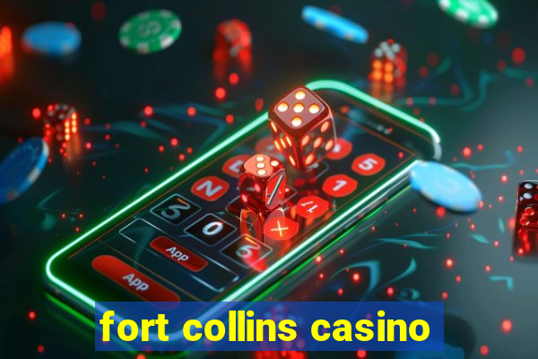 fort collins casino