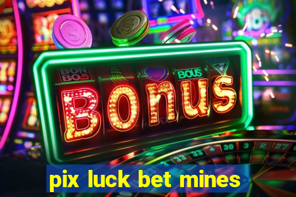 pix luck bet mines