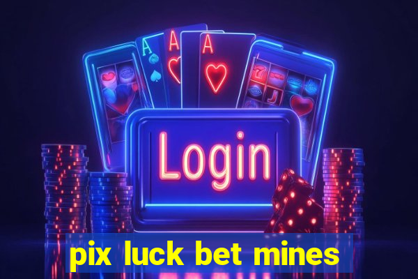 pix luck bet mines