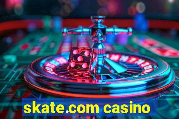 skate.com casino