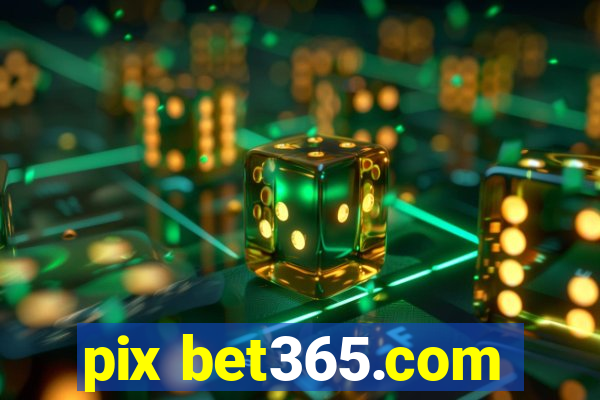 pix bet365.com