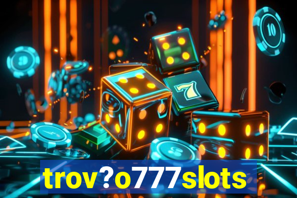 trov?o777slots