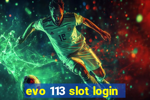 evo 113 slot login