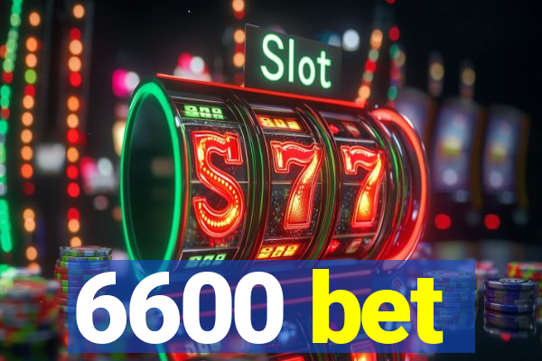 6600 bet