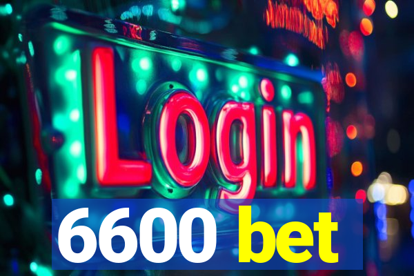 6600 bet