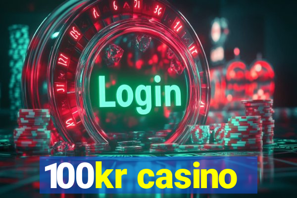 100kr casino