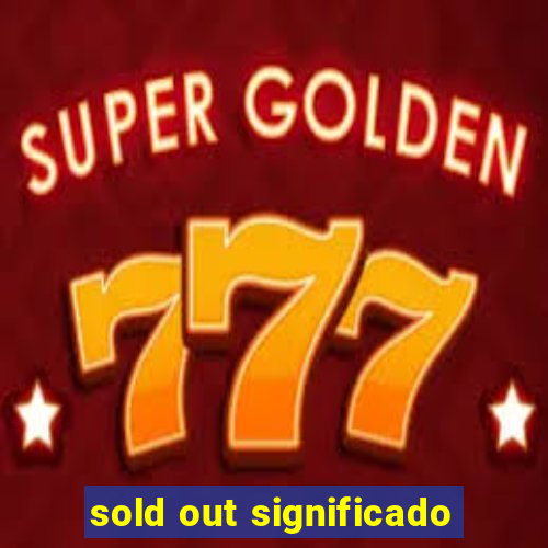 sold out significado