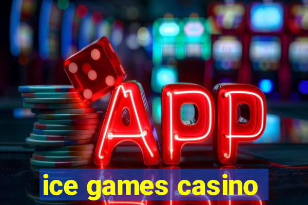 ice games casino