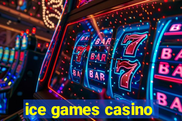 ice games casino