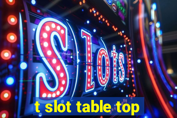 t slot table top