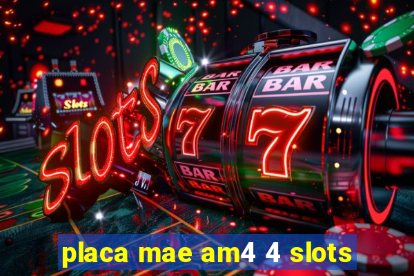 placa mae am4 4 slots