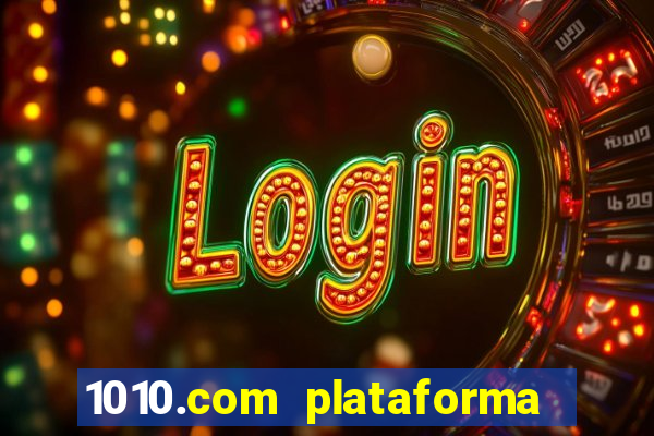 1010.com plataforma de jogos