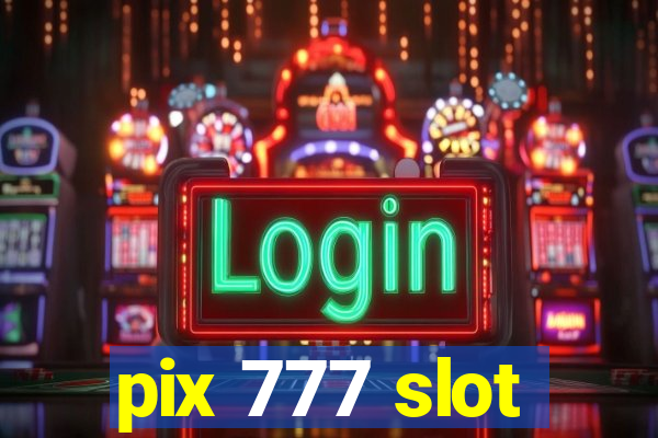 pix 777 slot