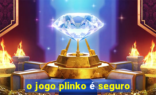 o jogo plinko é seguro