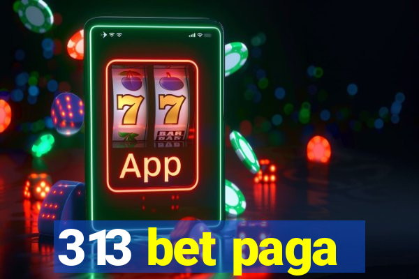 313 bet paga