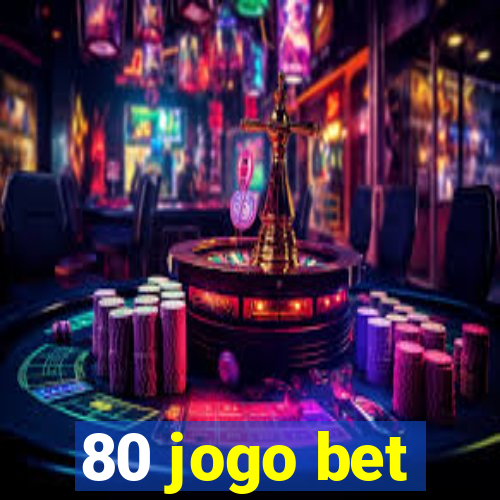 80 jogo bet