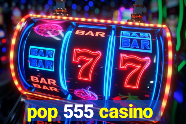 pop 555 casino