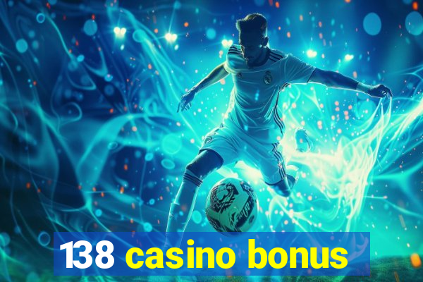 138 casino bonus