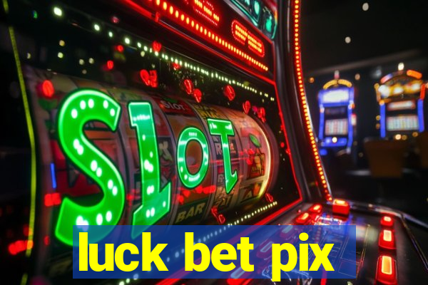 luck bet pix