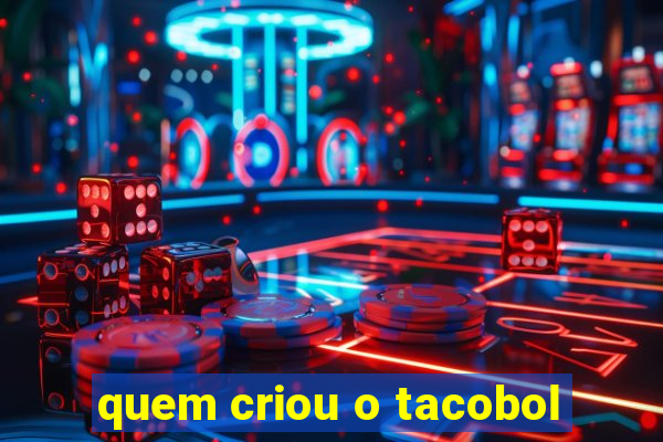 quem criou o tacobol