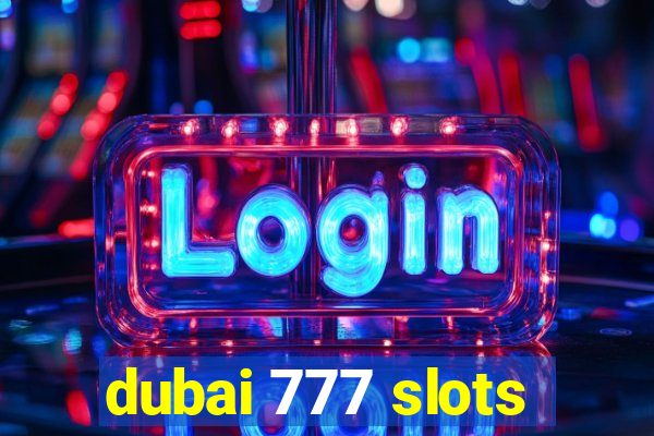 dubai 777 slots