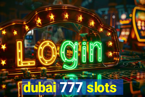 dubai 777 slots