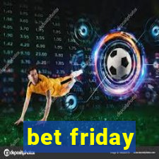 bet friday