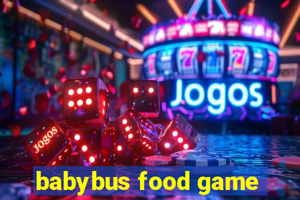 babybus food game