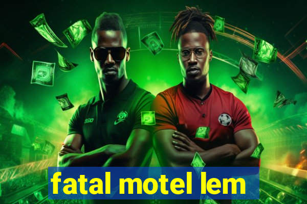 fatal motel lem