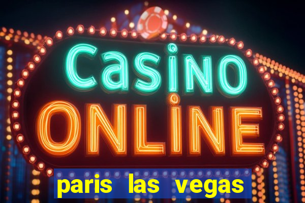 paris las vegas hotel & casino