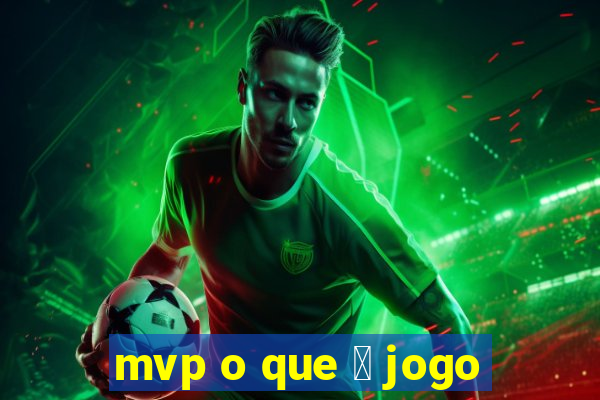 mvp o que 茅 jogo