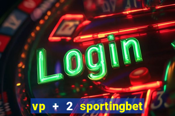 vp + 2 sportingbet o que significa