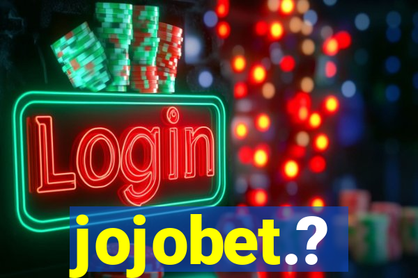 jojobet.?