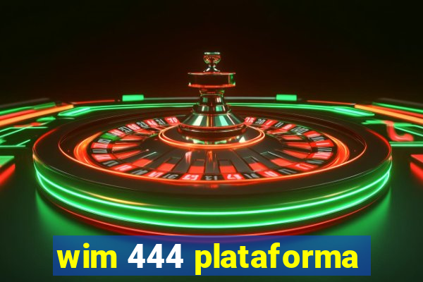 wim 444 plataforma