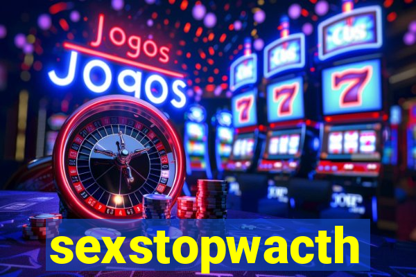 sexstopwacth